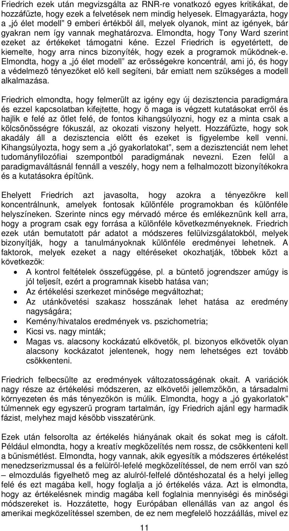 Elmondta, hogy Tony Ward szerint ezeket az értékeket támogatni kéne. Ezzel Friedrich is egyetértett, de kiemelte, hogy arra nincs bizonyíték, hogy ezek a programok működnek-e.