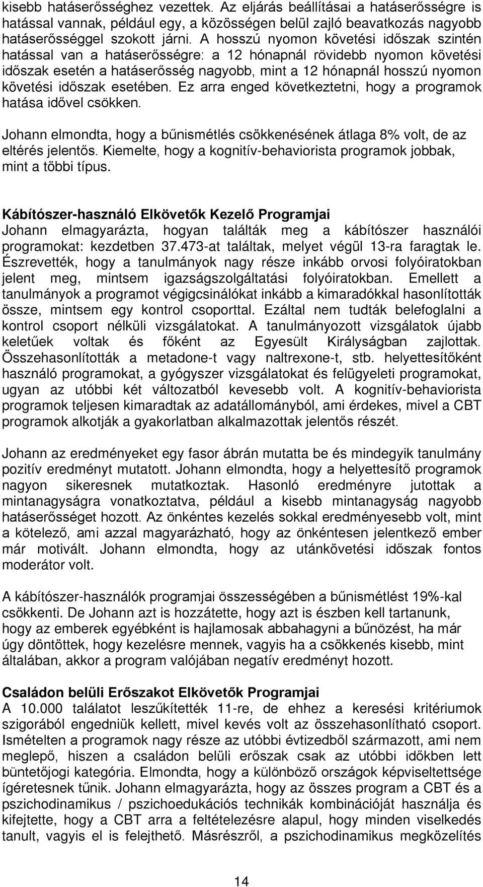 esetében. Ez arra enged következtetni, hogy a programok hatása idővel csökken. Johann elmondta, hogy a bűnismétlés csökkenésének átlaga 8% volt, de az eltérés jelentős.