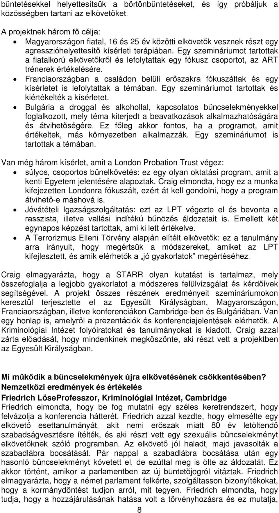 Egy szemináriumot tartottak a fiatalkorú elkövetőkről és lefolytattak egy fókusz csoportot, az ART trénerek értékelésére.