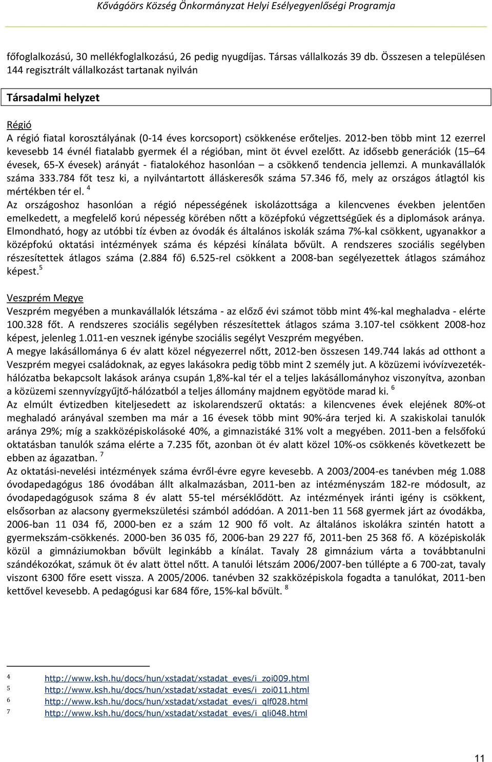 2012-ben több mint 12 ezerrel kevesebb 14 évnél fiatalabb gyermek él a régióban, mint öt évvel ezelőtt.