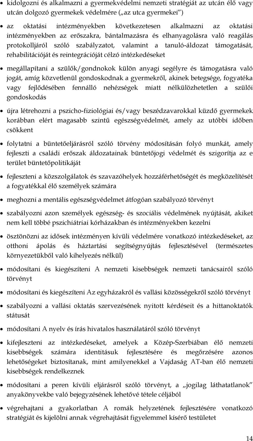 intézkedéseket megállapítani a szülők/gondnokok külön anyagi segélyre és támogatásra való jogát, amíg közvetlenül gondoskodnak a gyermekről, akinek betegsége, fogyatéka vagy fejlődésében fennálló