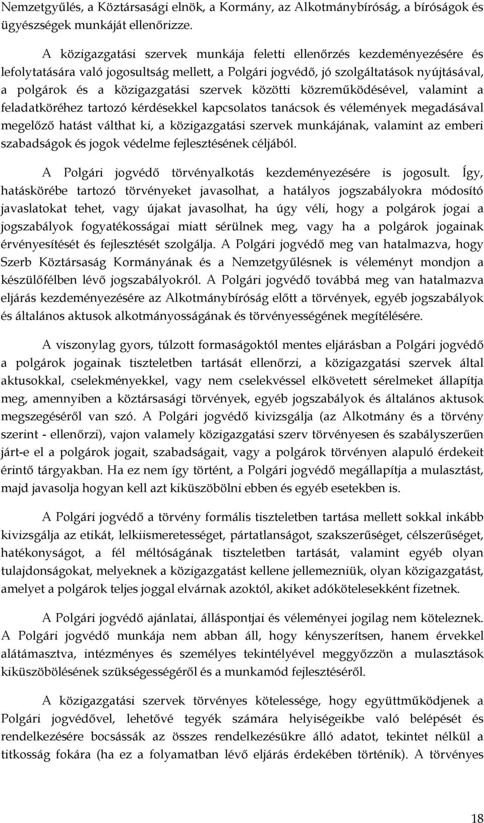 közötti közreműködésével, valamint a feladatköréhez tartozó kérdésekkel kapcsolatos tanácsok és vélemények megadásával megelőző hatást válthat ki, a közigazgatási szervek munkájának, valamint az