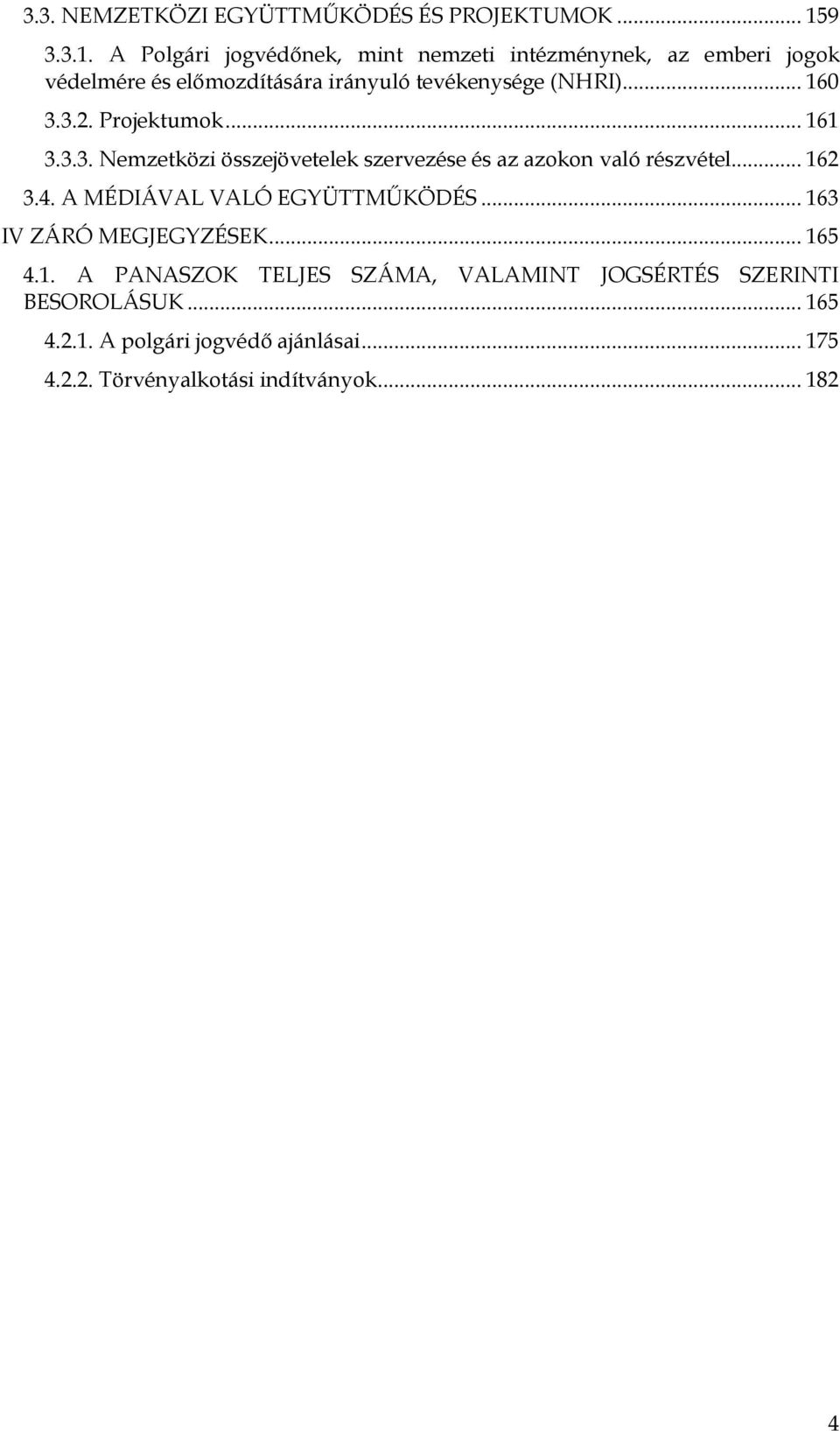 .. 160 3.3.2. Projektumok... 161 3.3.3. Nemzetközi összejövetelek szervezése és az azokon való részvétel... 162 3.4.