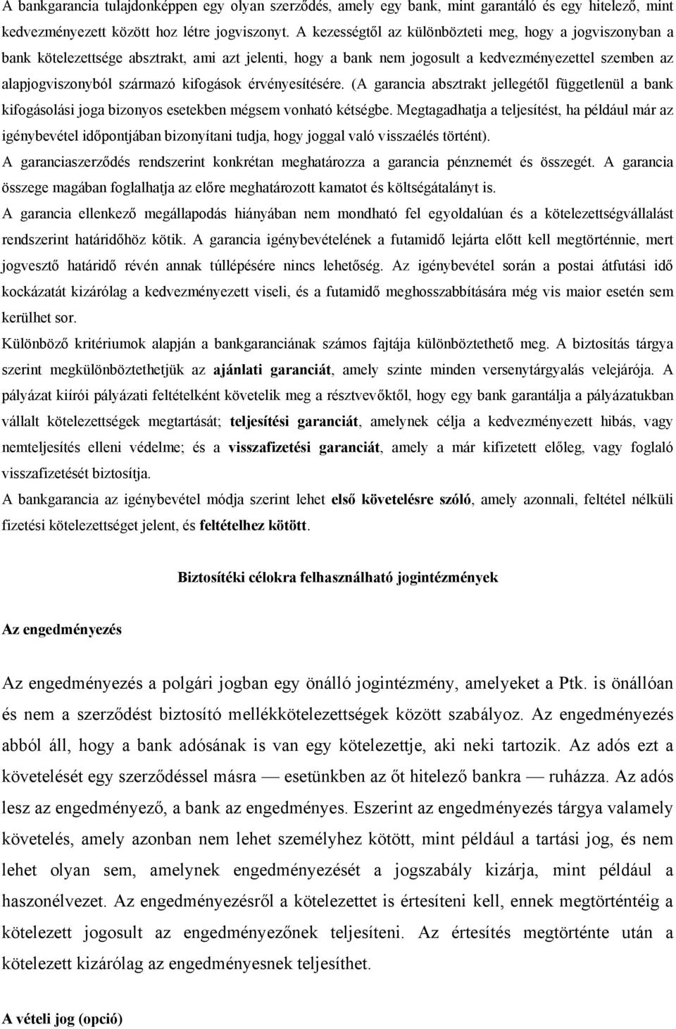 érvényesítésére. (A garancia absztrakt jellegétől függetlenül a bank kifogásolási joga bizonyos esetekben mégsem vonható kétségbe.