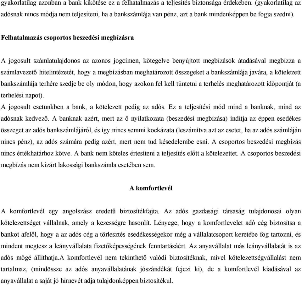 Felhatalmazás csoportos beszedési megbízásra A jogosult számlatulajdonos az azonos jogcímen, kötegelve benyújtott megbízások átadásával megbízza a számlavezető hitelintézetét, hogy a megbízásban