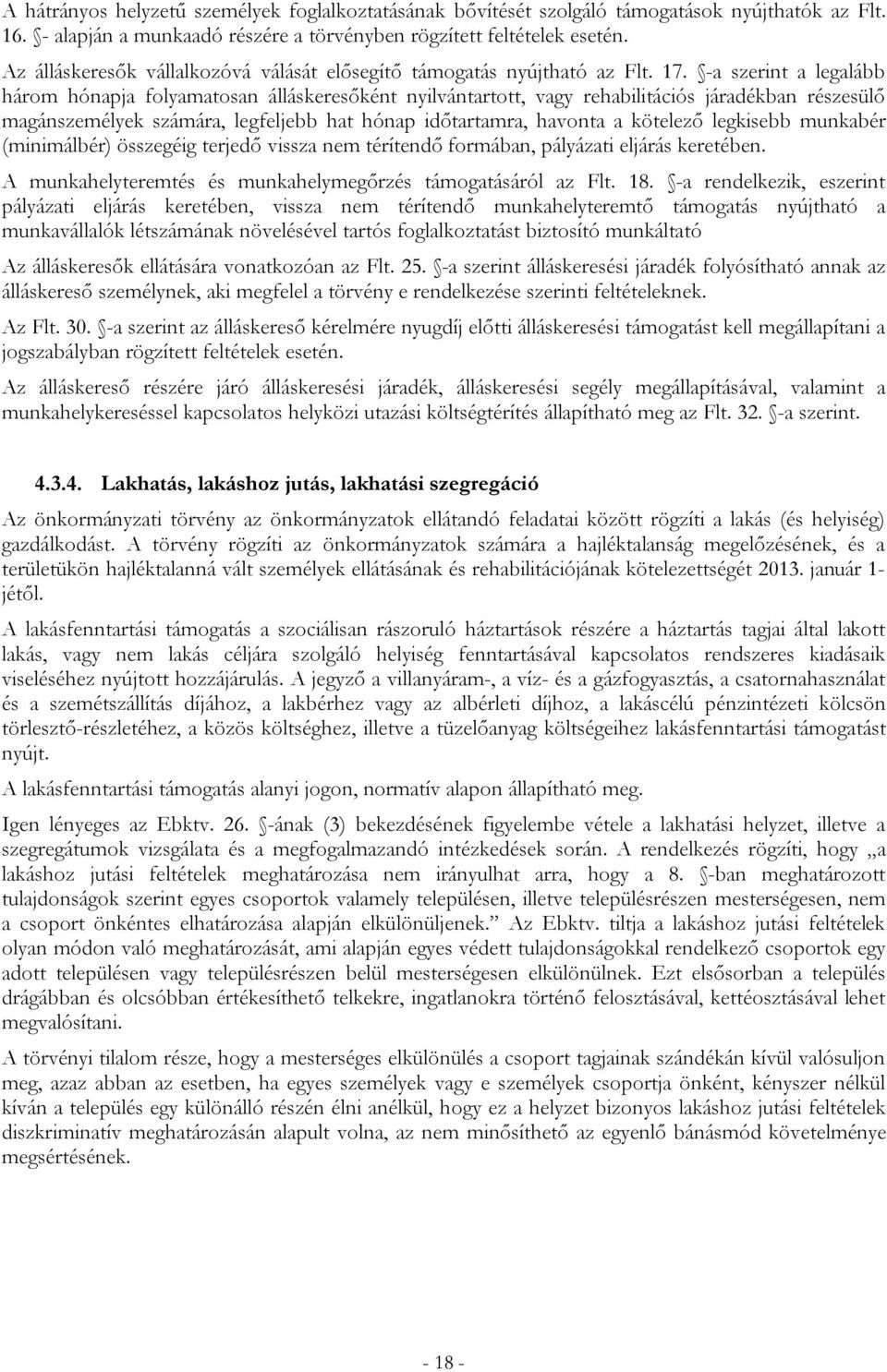 -a szerint a legalább három hónapja folyamatosan álláskeresőként nyilvántartott, vagy rehabilitációs járadékban részesülő magánszemélyek számára, legfeljebb hat hónap időtartamra, havonta a kötelező