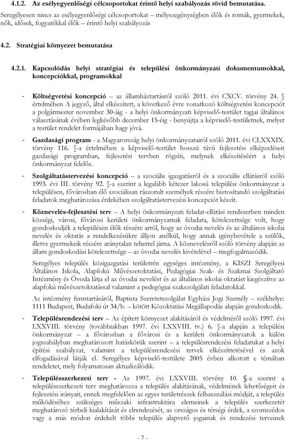 Kapcsolódás helyi stratégiai és települési önkormányzati dokumentumokkal, koncepciókkal, programokkal - Költségvetési koncepció az államháztartásról szóló 2011. i CXCV. törvény 24.