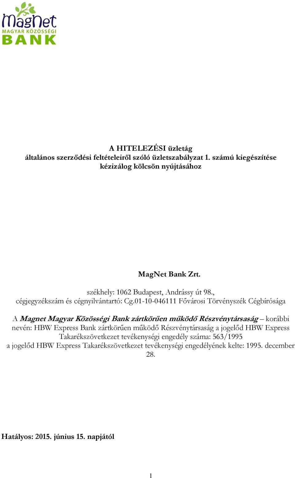 01-10-046111 Fővárosi Törvényszék Cégbírósága A Magnet Magyar Közösségi Bank zártkörűen működő Részvénytársaság korábbi nevén: HBW Express Bank