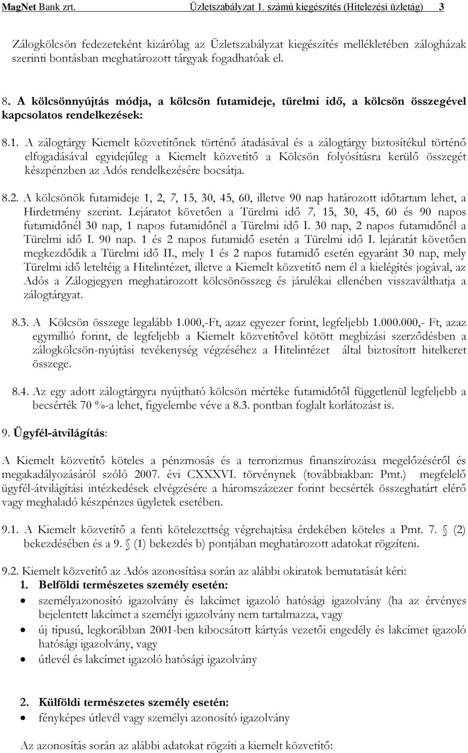 A kölcsönnyújtás módja, a kölcsön futamideje, türelmi idő, a kölcsön összegével kapcsolatos rendelkezések: 8.1.