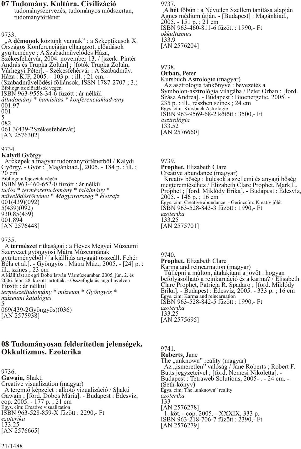 - Székesfehérvár : A Szabadmûv. Háza : KJF, 2005. - 103 p. : ill. ; 21 cm. - (Szabadmûvelõdési fóliánsok, ISSN 1787-2707 ; 3.) Bibliogr.