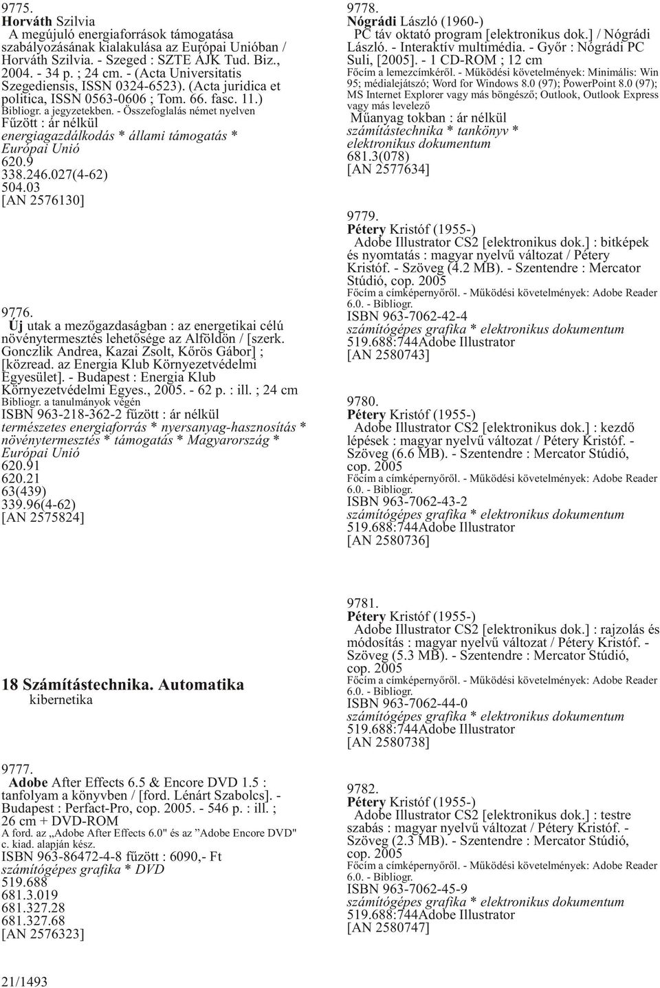 - Összefoglalás német nyelven energiagazdálkodás * állami támogatás * Európai Unió 620.9 338.246.027(4-62) 504.03 [AN 2576130] 9776.