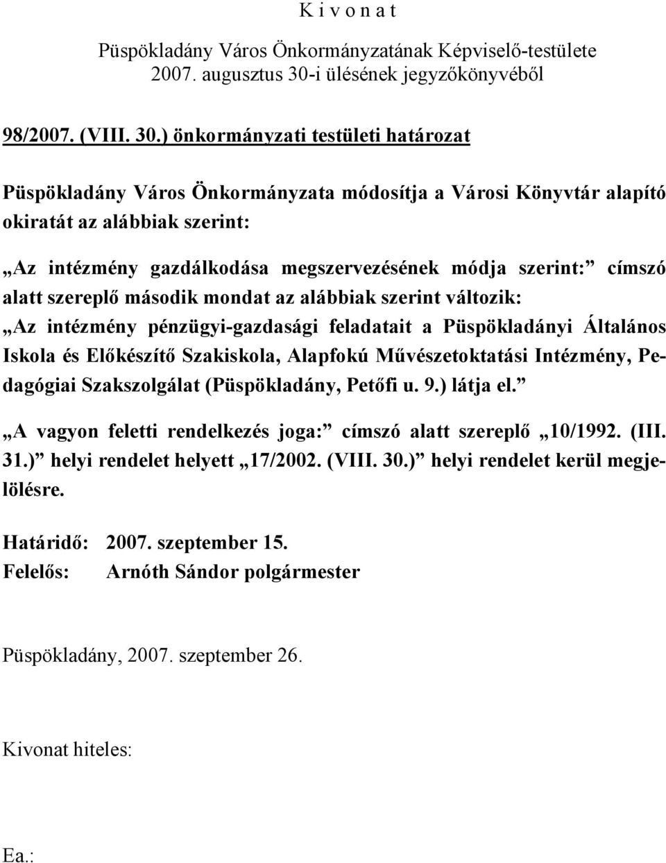 megszervezésének módja szerint: címszó alatt szereplő második mondat az alábbiak szerint változik: Az intézmény pénzügyi-gazdasági feladatait a Püspökladányi