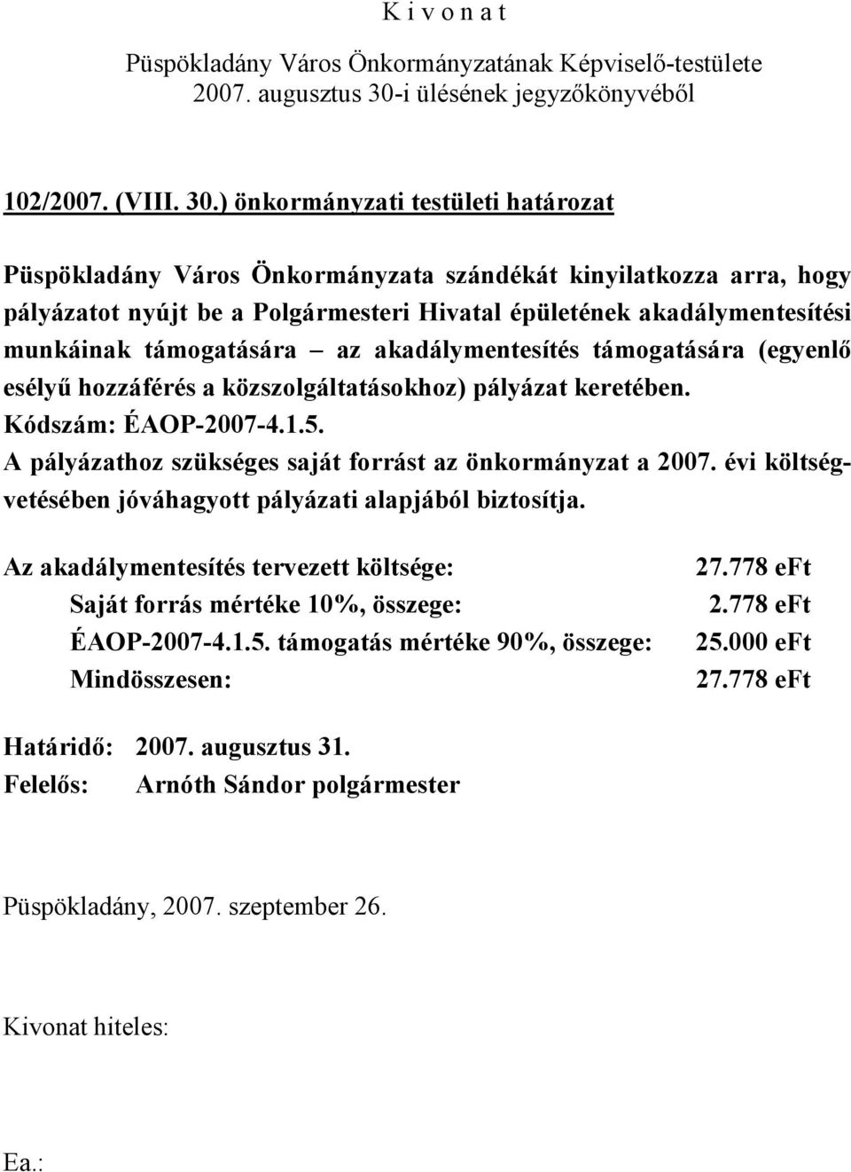 akadálymentesítési munkáinak támogatására az akadálymentesítés támogatására (egyenlő esélyű hozzáférés a közszolgáltatásokhoz) pályázat keretében. Kódszám: ÉAOP-2007-4.1.5.