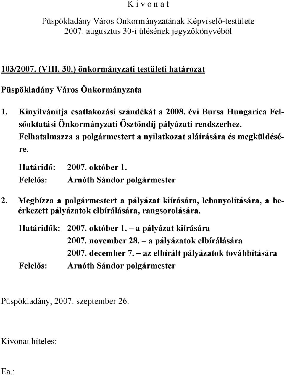 Felhatalmazza a polgármestert a nyilatkozat aláírására és megküldésére. Határidő: 20