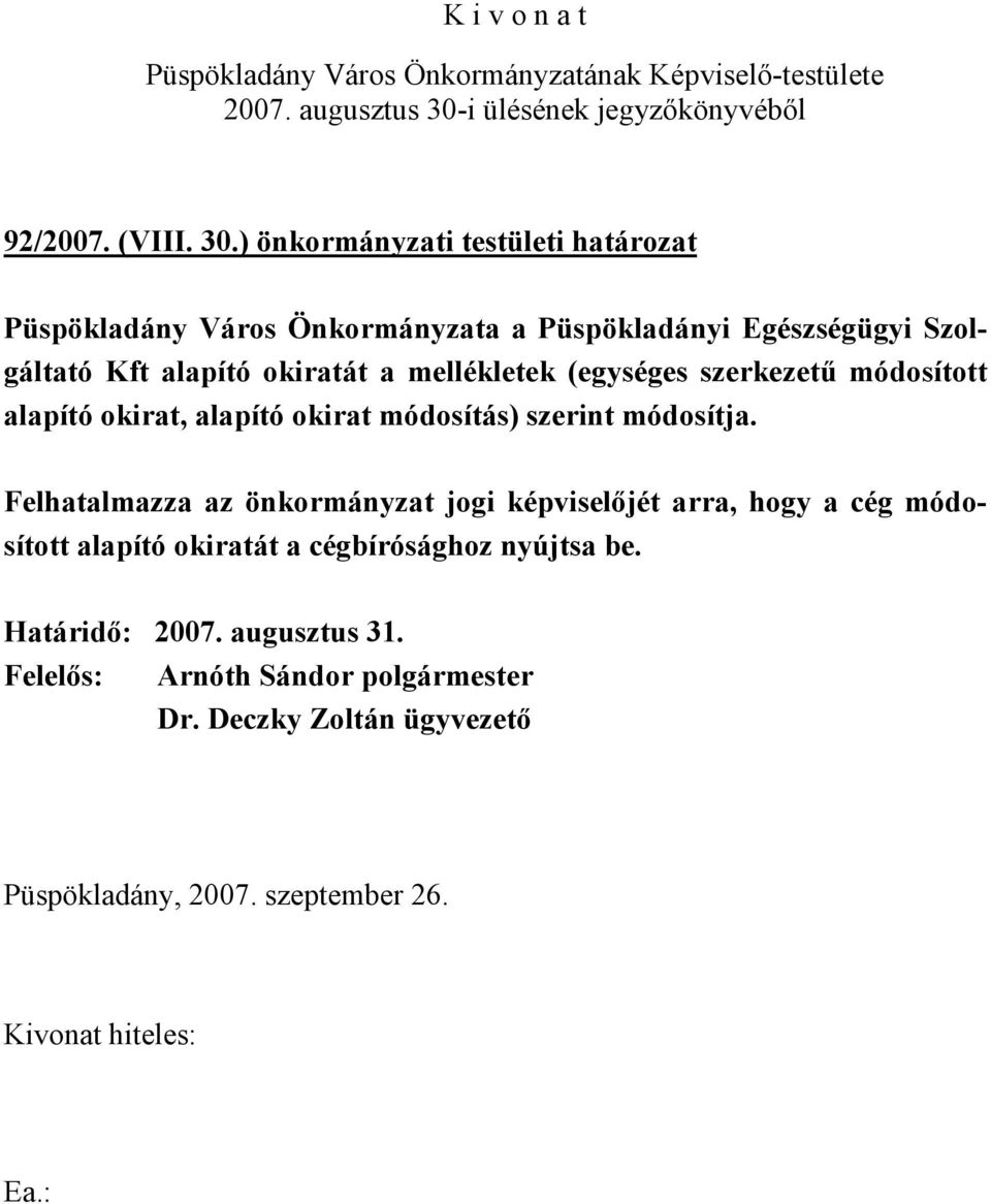 Szolgáltató Kft alapító okiratát a mellékletek (egységes szerkezetű módosított alapító okirat, alapító