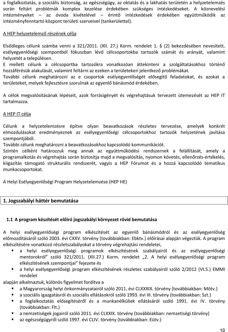 A HEP helyzetelemző részének célja Elsődleges célunk számba venni a 321/2011. (XII. 27.) Korm. rendelet 1.