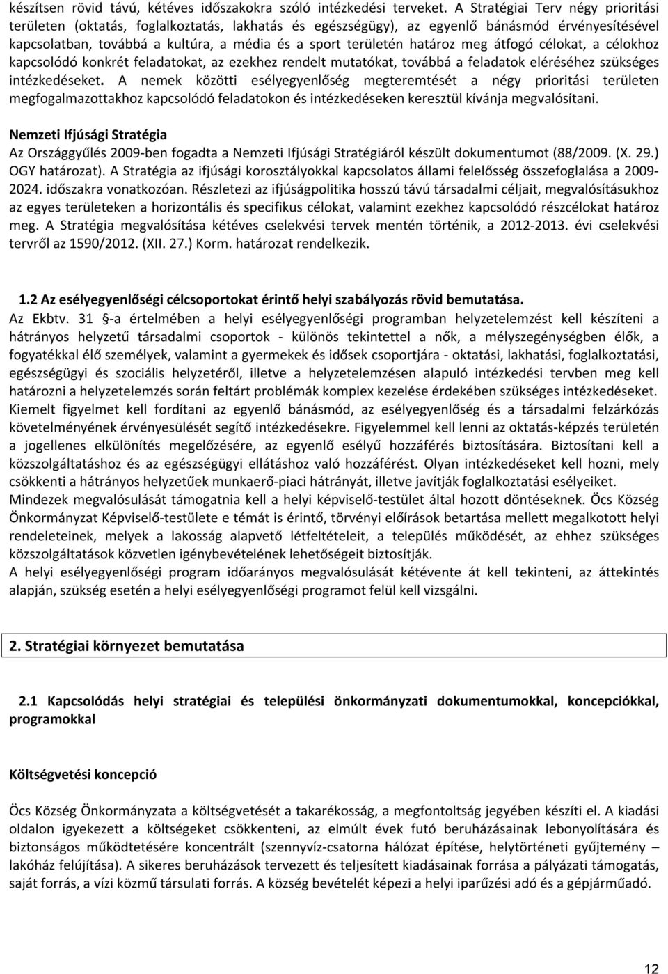 határoz meg átfogó célokat, a célokhoz kapcsolódó konkrét feladatokat, az ezekhez rendelt mutatókat, továbbá a feladatok eléréséhez szükséges intézkedéseket.