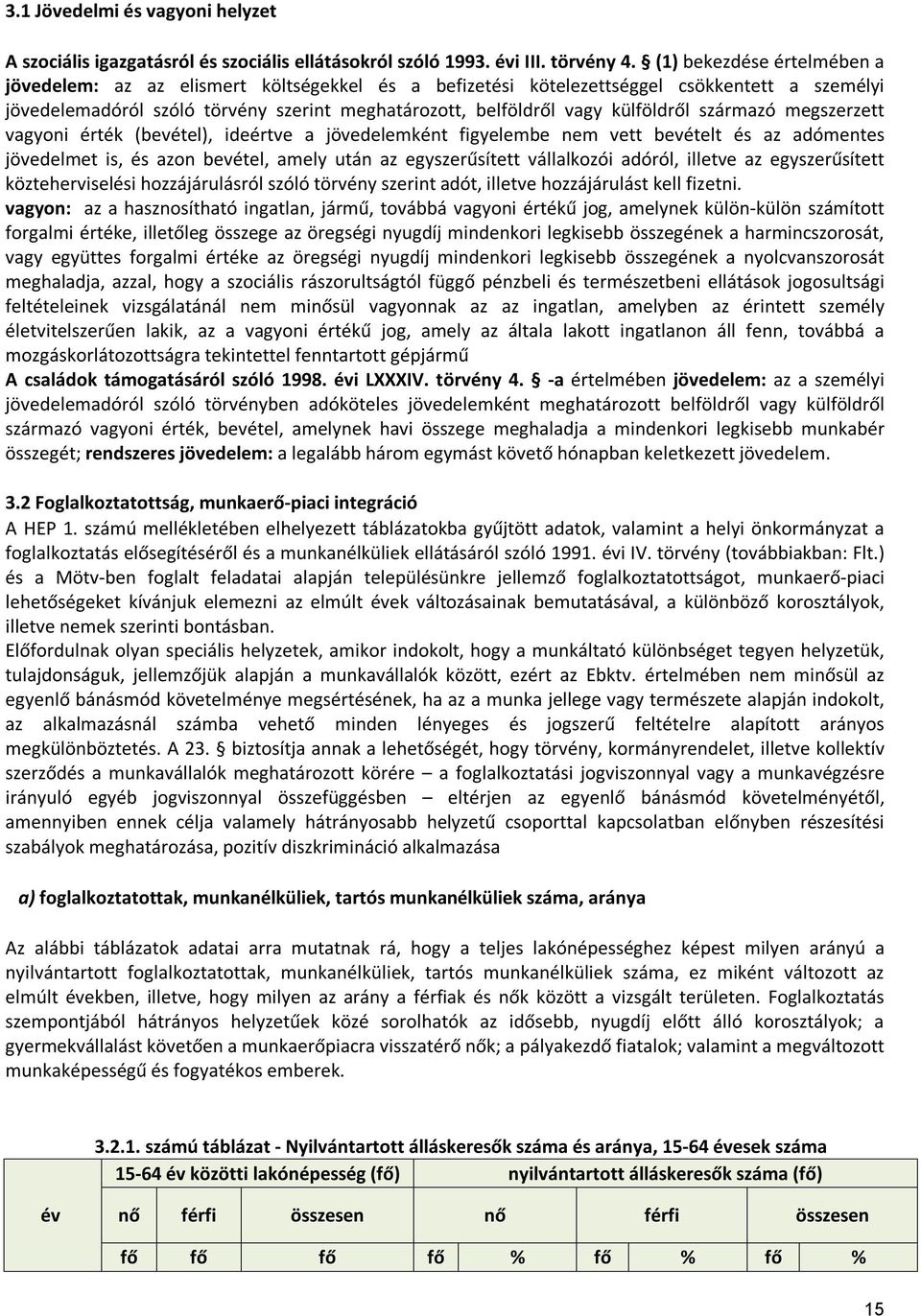 külföldről származó megszerzett vagyoni érték (bevétel), ideértve a jövedelemként figyelembe nem vett bevételt és az adómentes jövedelmet is, és azon bevétel, amely után az egyszerűsített vállalkozói