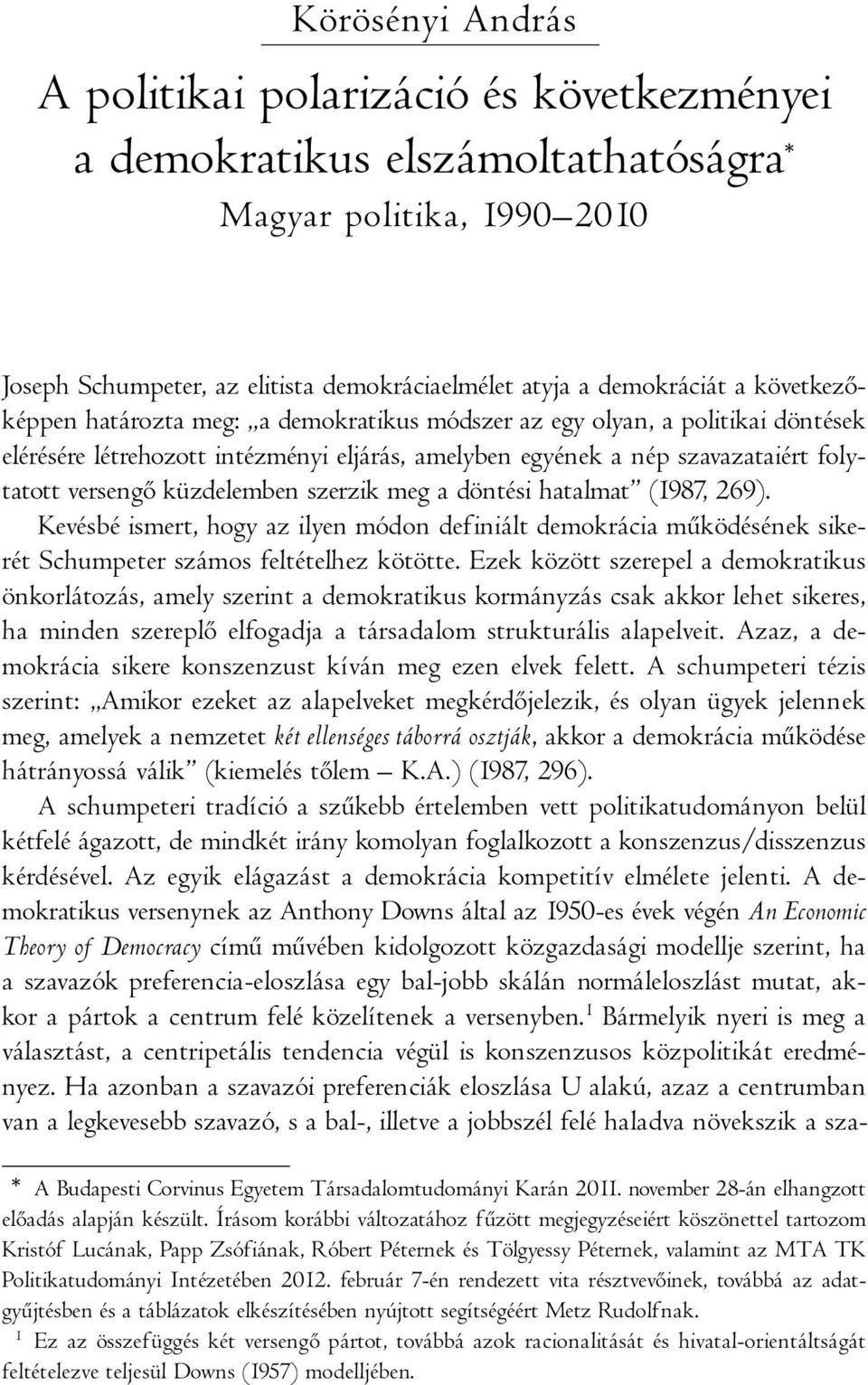 szerzik meg a döntési hatalmat (1987, 269). Kevésbé ismert, hogy az ilyen módon definiált demokrácia működésének sikerét Schumpeter számos feltételhez kötötte.