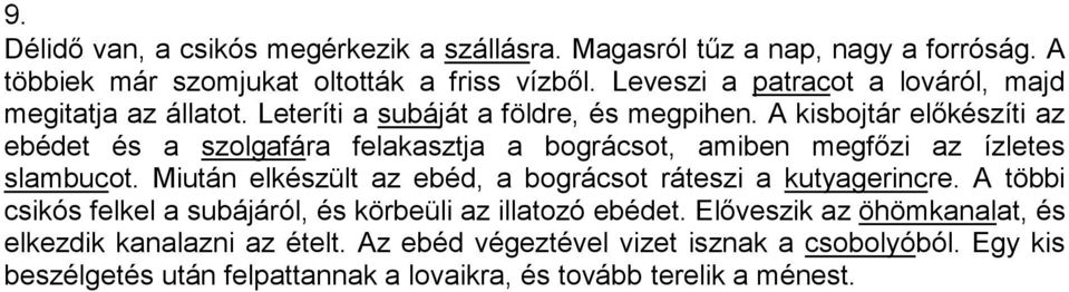 A kisbojtár elıkészíti az ebédet és a szolgafára felakasztja a bográcsot, amiben megfızi az ízletes slambucot.