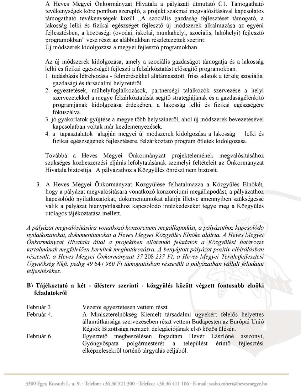 egészségét fejlesztő új módszerek alkalmazása az egyéni fejlesztésben, a közösségi (óvodai, iskolai, munkahelyi, szociális, lakóhelyi) fejlesztő programokban vesz részt az alábbiakban részletezettek