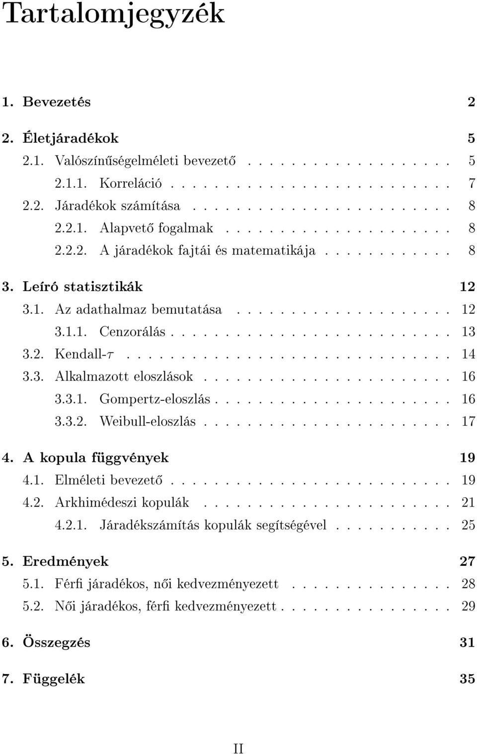 ......................... 13 3.2. Kendall-τ.............................. 14 3.3. Alkalmazott eloszlások....................... 16 3.3.1. Gompertz-eloszlás...................... 16 3.3.2. Weibull-eloszlás.