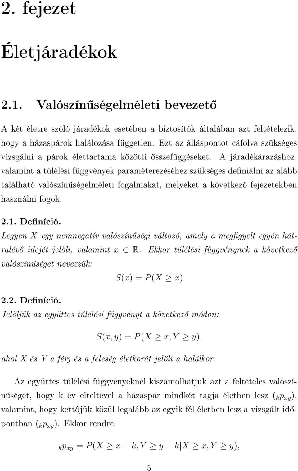 A járadékárazáshoz, valamint a túlélési függvények paraméterezéséhez szükséges deniálni az alább található valószín ségelméleti fogalmakat, melyeket a következ fejezetekben használni fogok. 2.1.