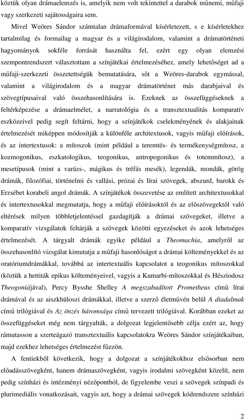 fel, ezért egy olyan elemzési szempontrendszert választottam a színjátékai értelmezéséhez, amely lehetőséget ad a műfaji-szerkezeti összetettségük bemutatására, sőt a Weöres-darabok egymással,