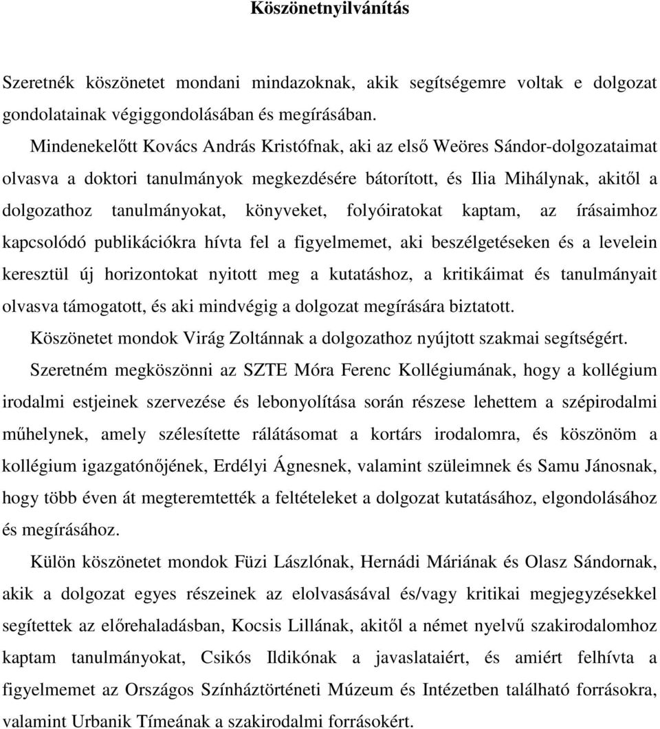 könyveket, folyóiratokat kaptam, az írásaimhoz kapcsolódó publikációkra hívta fel a figyelmemet, aki beszélgetéseken és a levelein keresztül új horizontokat nyitott meg a kutatáshoz, a kritikáimat és