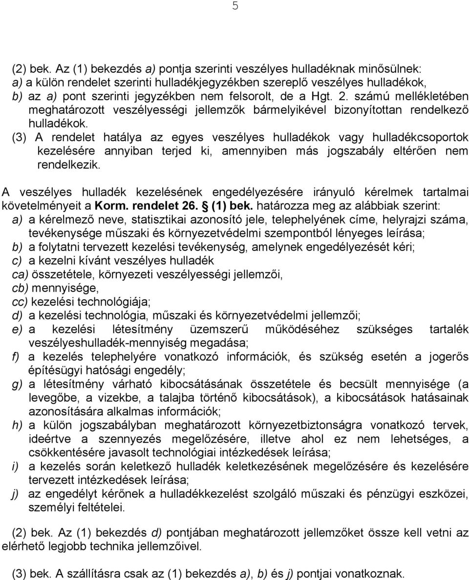 a Hgt. 2. számú mellékletében meghatározott veszélyességi jellemzők bármelyikével bizonyítottan rendelkező hulladékok.