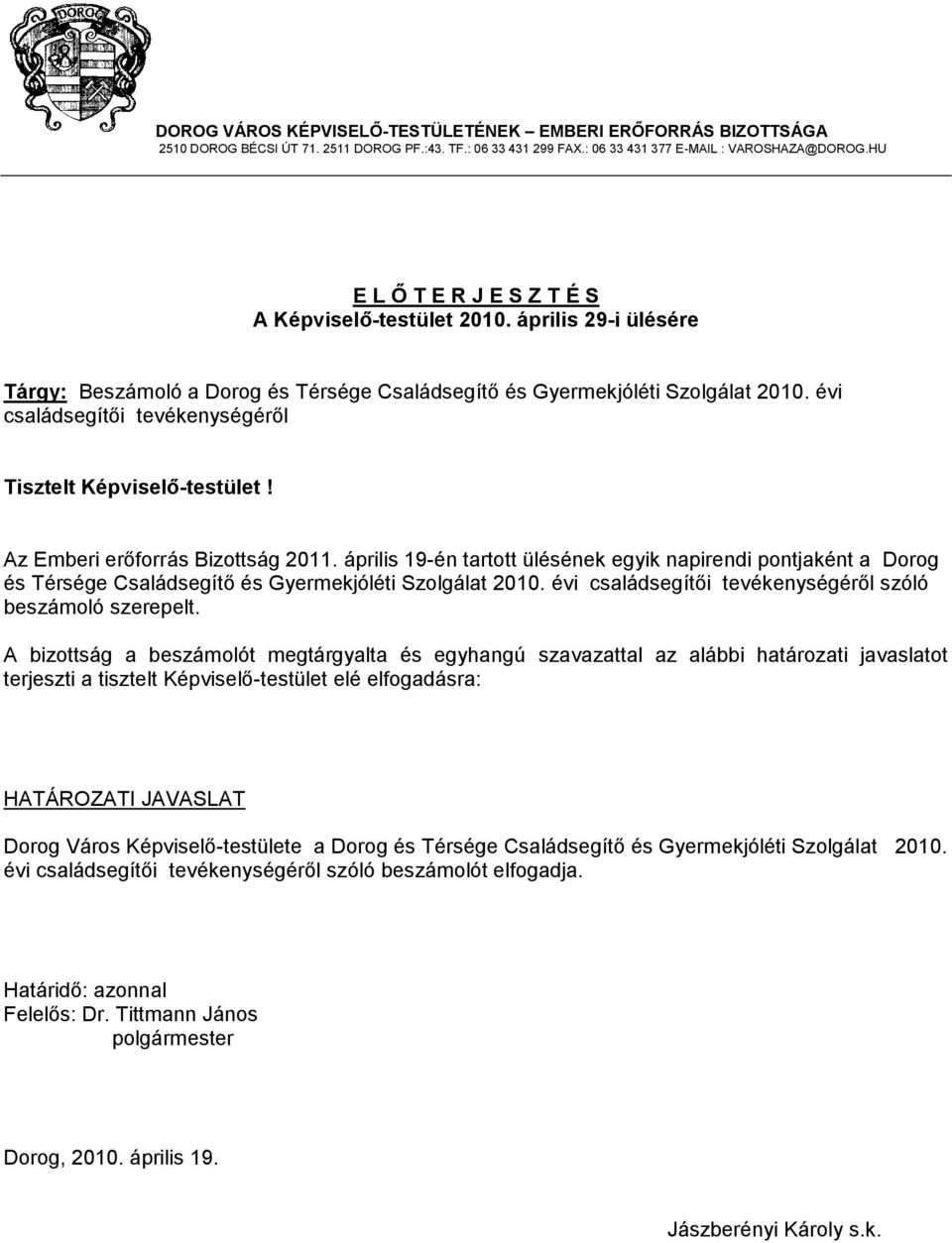 évi családsegítői tevékenységéről Tisztelt Képviselő-testület! Az Emberi erőforrás Bizottság 2011.