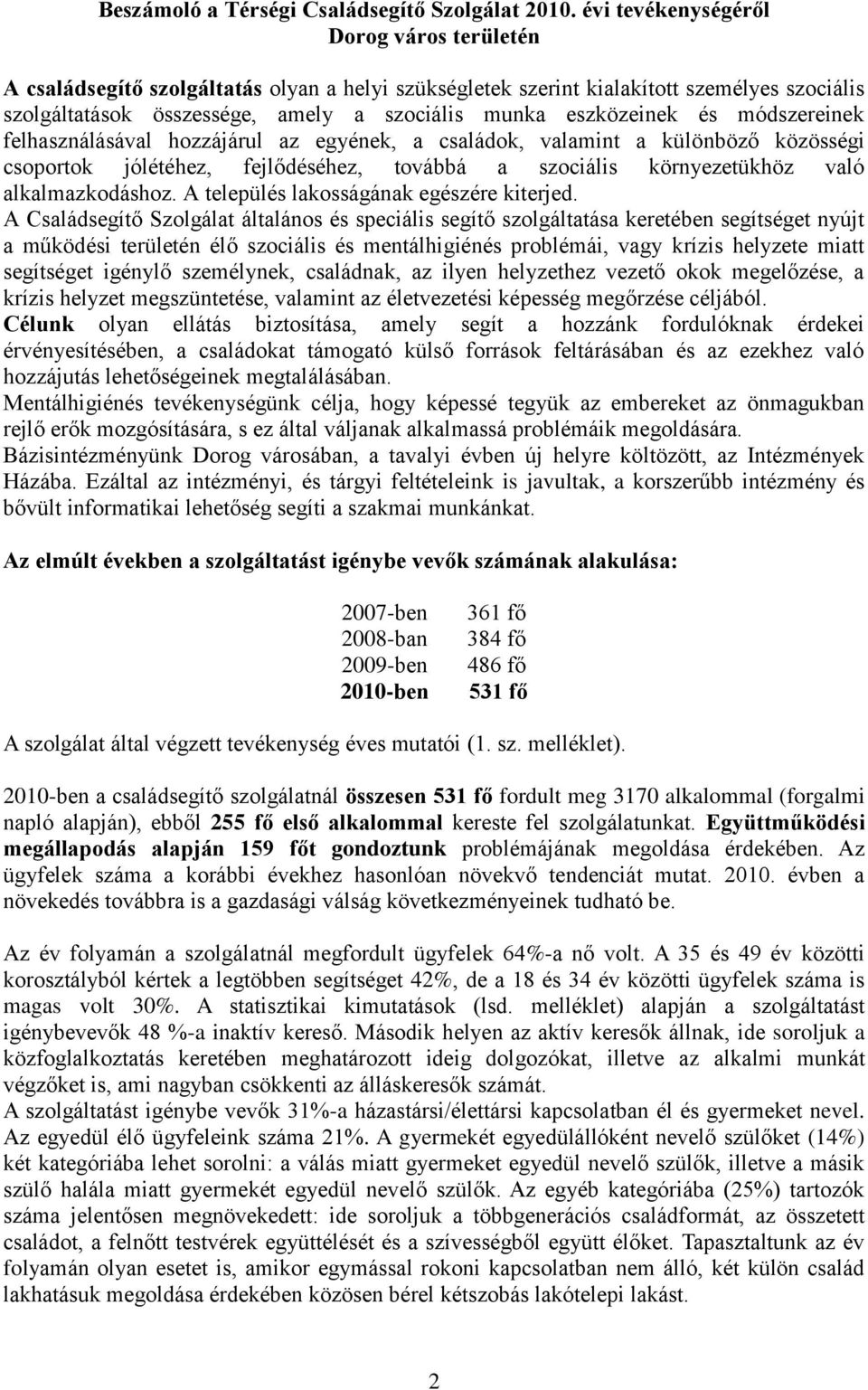 és módszereinek felhasználásával hozzájárul az egyének, a családok, valamint a különböző közösségi csoportok jólétéhez, fejlődéséhez, továbbá a szociális környezetükhöz való alkalmazkodáshoz.