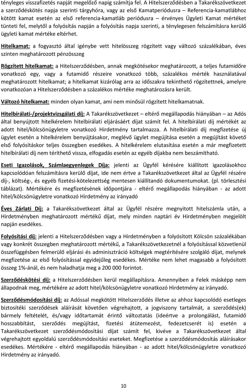 érvényes Ügyleti Kamat mértéket tünteti fel, melytől a folyósítás napján a folyósítás napja szerinti, a ténylegesen felszámításra kerülő ügyleti kamat mértéke eltérhet.