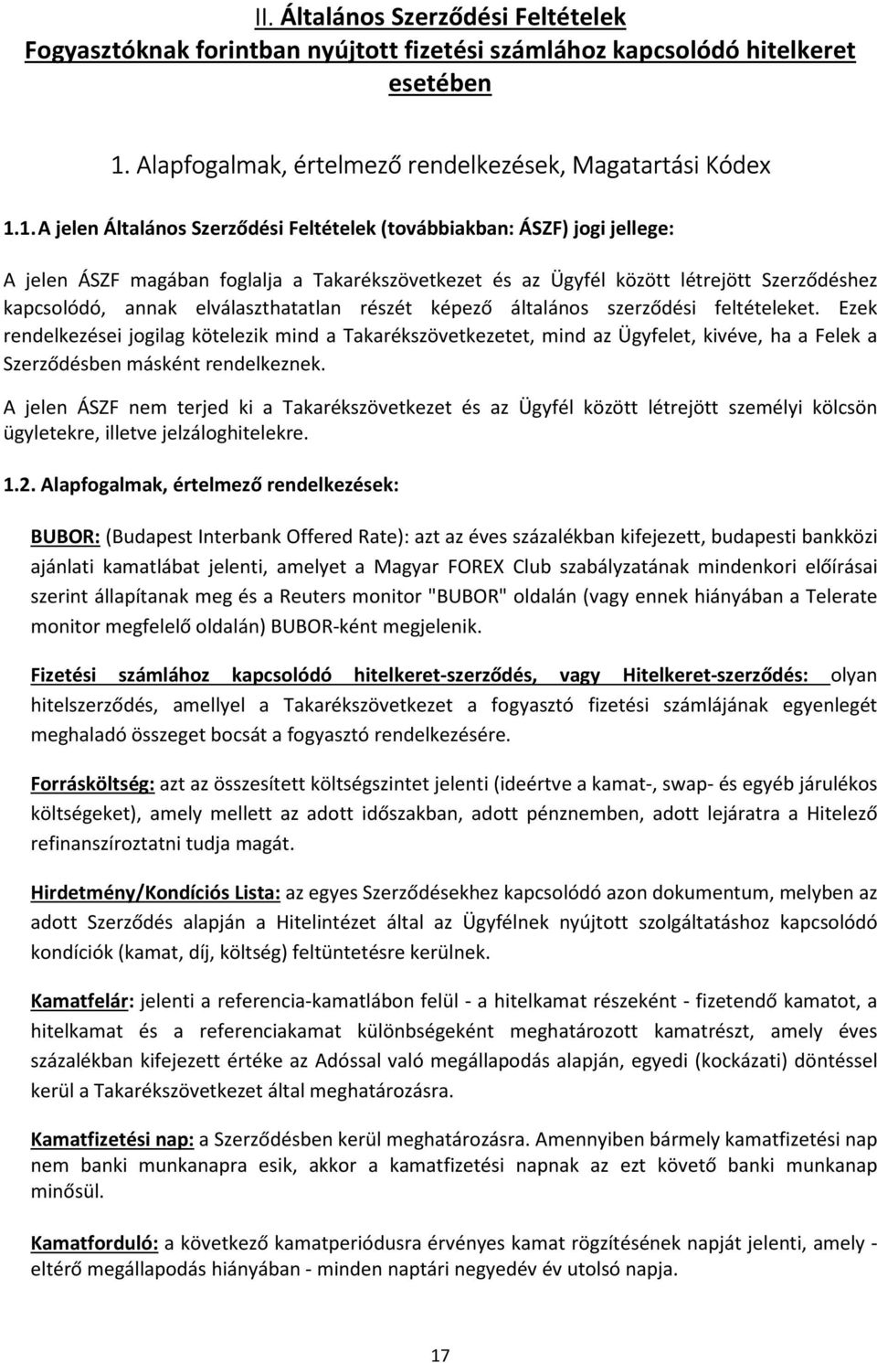 1. A jelen Általános Szerződési Feltételek (továbbiakban: ÁSZF) jogi jellege: A jelen ÁSZF magában foglalja a Takarékszövetkezet és az Ügyfél között létrejött Szerződéshez kapcsolódó, annak