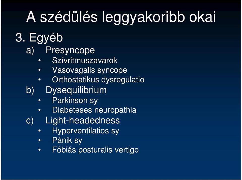 Orthostatikus dysregulatio b) Dysequilibrium Parkinson sy