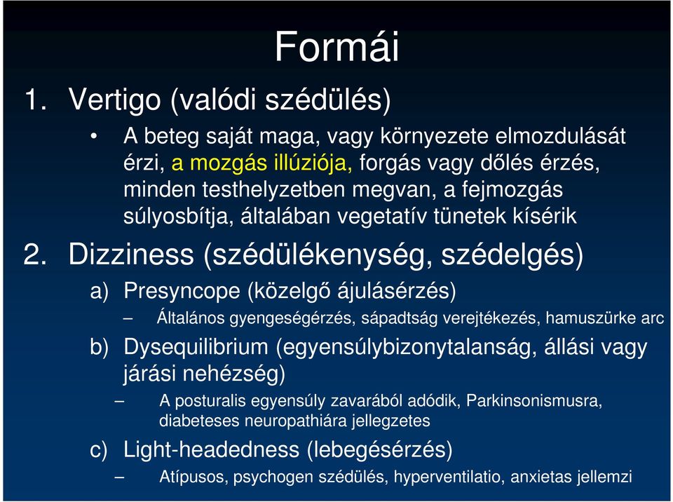 fejmozgás súlyosbítja, általában vegetatív tünetek kísérik 2.