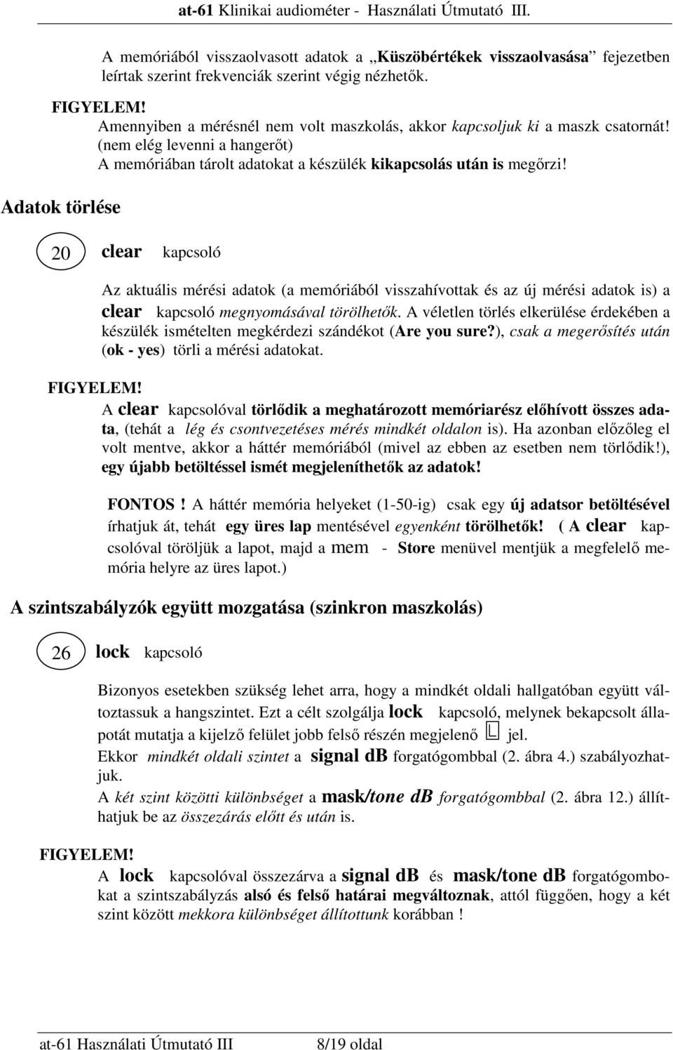 Adatok törlése 20 clear kapcsoló Az aktuális mérési adatok (a memóriából visszahívottak és az új mérési adatok is) a clear kapcsoló megnyomásával törölhetık.