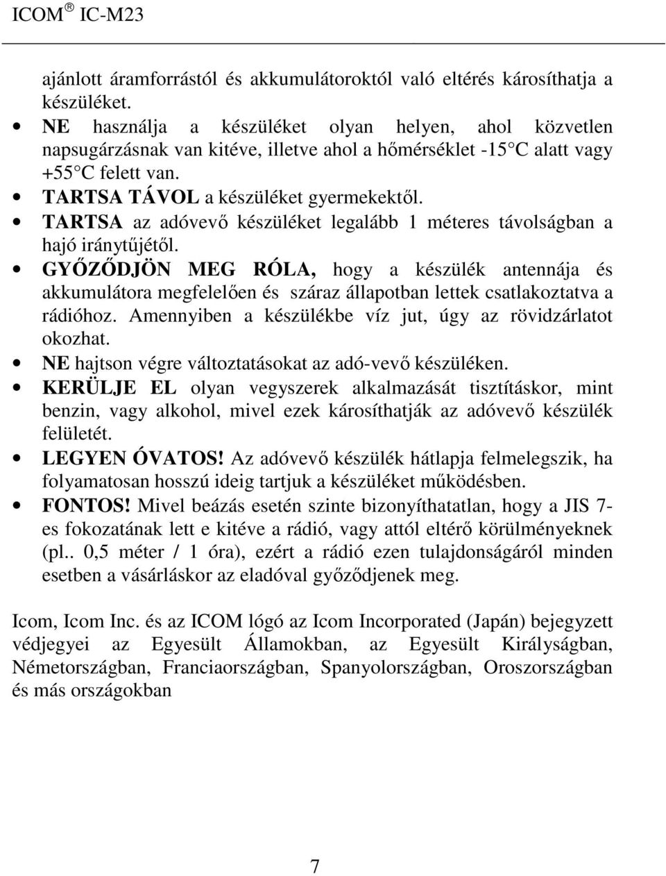 TARTSA az adóvevő készüléket legalább 1 méteres távolságban a hajó iránytűjétől.