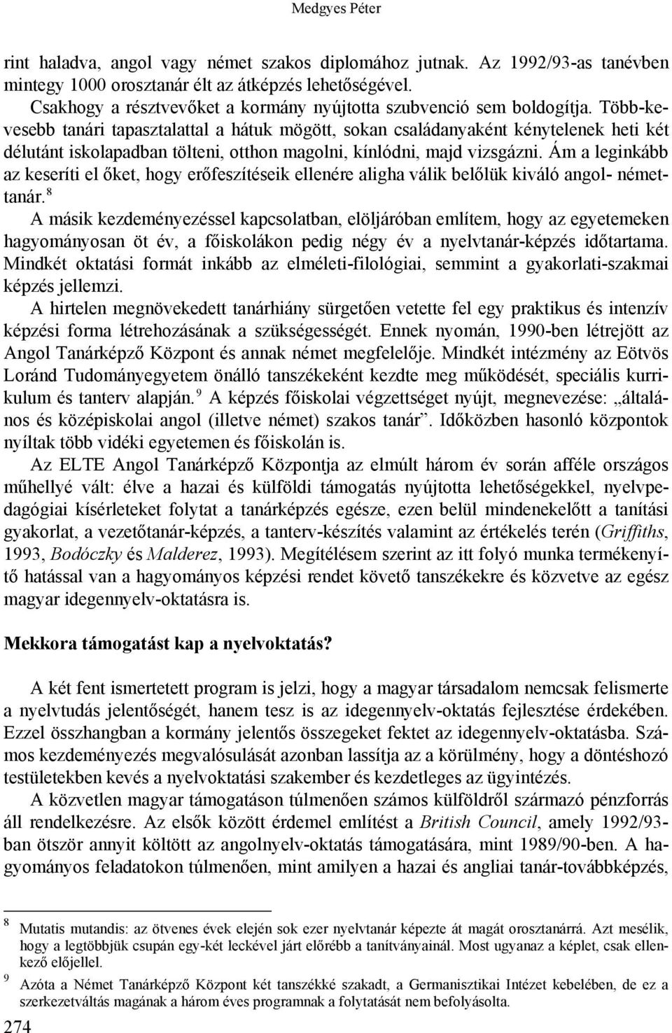 Több-kevesebb tanári tapasztalattal a hátuk mögött, sokan családanyaként kénytelenek heti két délutánt iskolapadban tölteni, otthon magolni, kínlódni, majd vizsgázni.