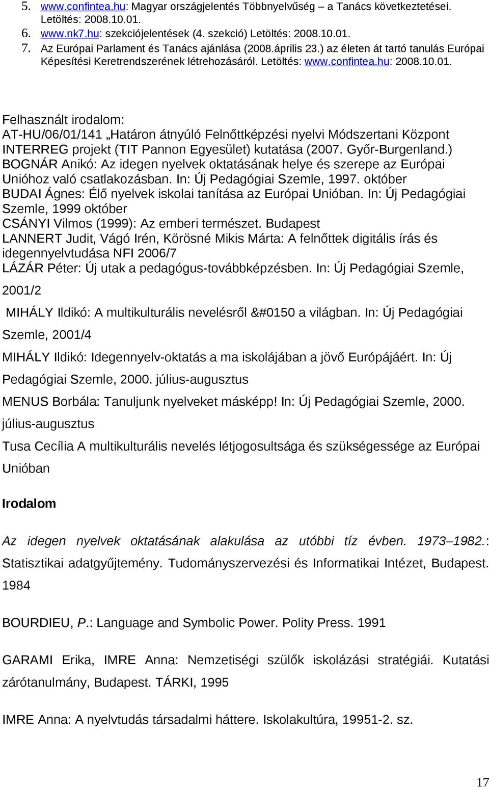 Felhasznált irodalom: AT-HU/06/01/141 Határon átnyúló Felnőttképzési nyelvi Módszertani Központ INTERREG projekt (TIT Pannon Egyesület) kutatása (2007. Győr-Burgenland.