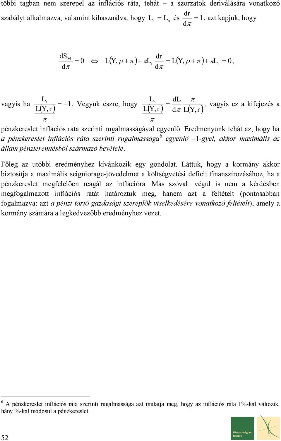 Eedményünk tehát az, hogy ha a pénzkeeslet inflációs áta szeinti ugalmassága 6 egyenlő 1-gyel, akko maximális az állam pénzteemtésből számazó bevétele.