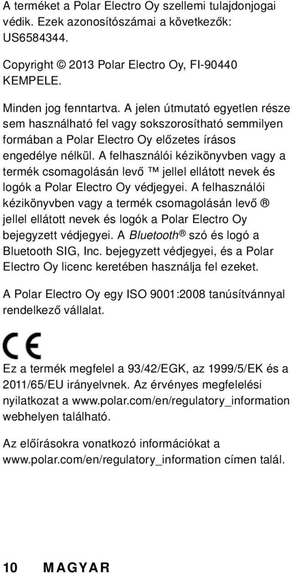 A felhasználói kézikönyvben vagy a termék csomagolásán levő jellel ellátott nevek és logók a Polar Electro Oy védjegyei.