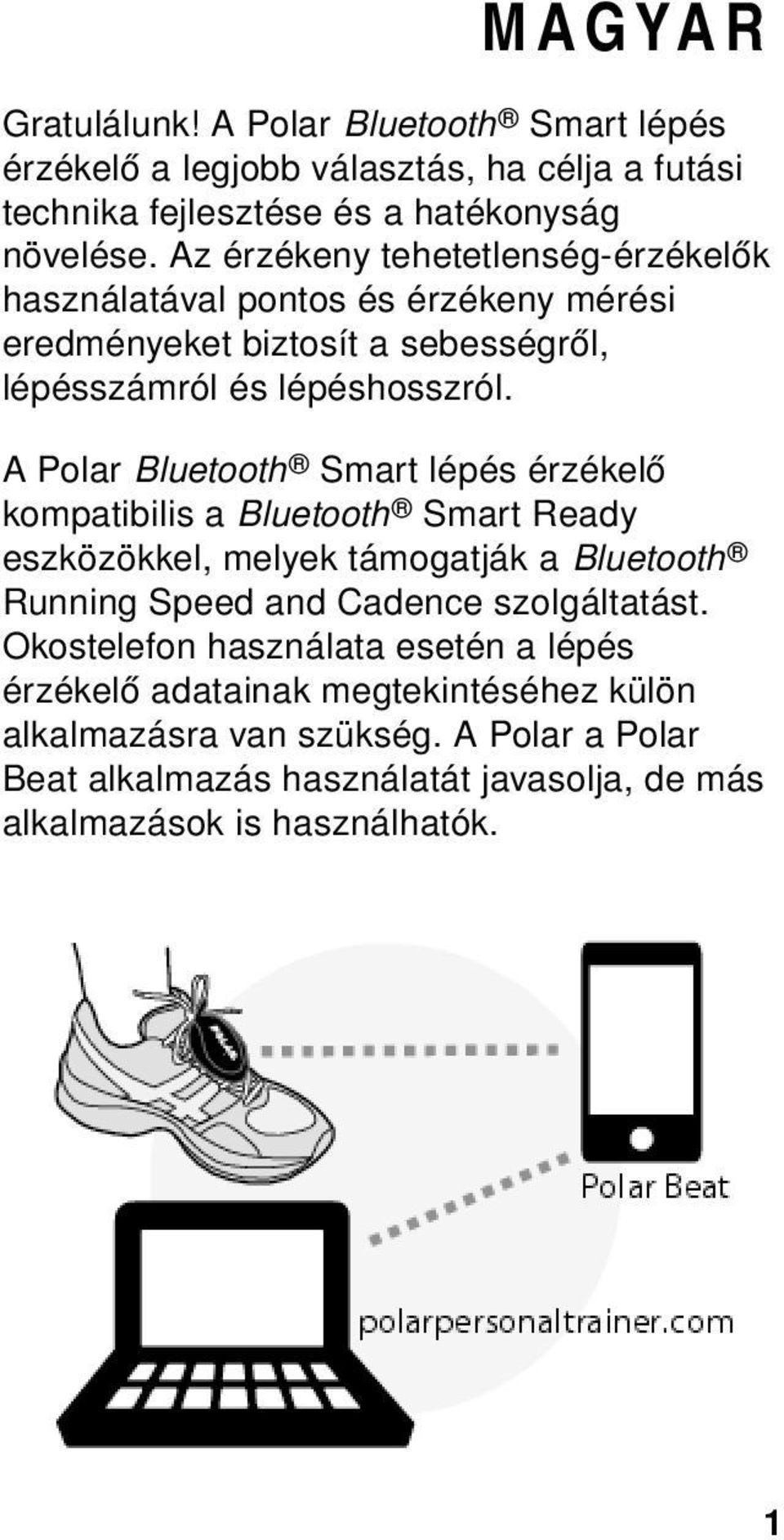 A Polar Bluetooth Smart lépés érzékelő kompatibilis a Bluetooth Smart Ready eszközökkel, melyek támogatják a Bluetooth Running Speed and Cadence szolgáltatást.