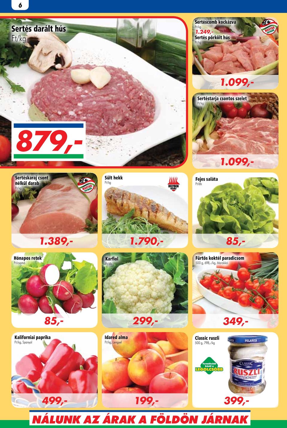 Fejes saláta Ft/db Hónapos retek Ft/csomó Karfiol Ft/db Fürtös koktél paradicsom 500 g, 698,-/kg,