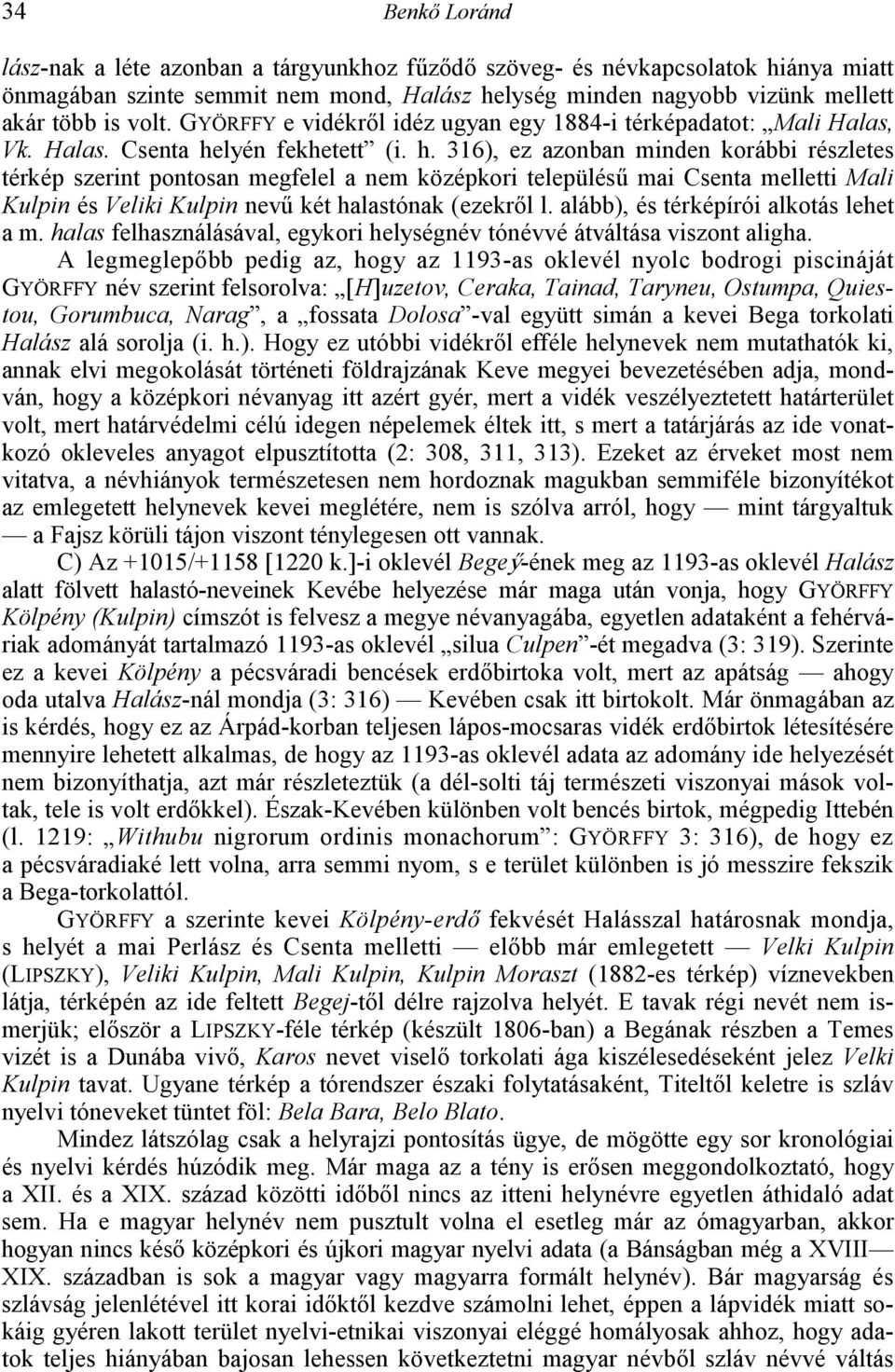 lyén fekhetett (i. h. 316), ez azonban minden korábbi részletes térkép szerint pontosan megfelel a nem középkori település3 mai Csenta melletti Mali Kulpin és Veliki Kulpin nev3 két halastónak (ezekr!