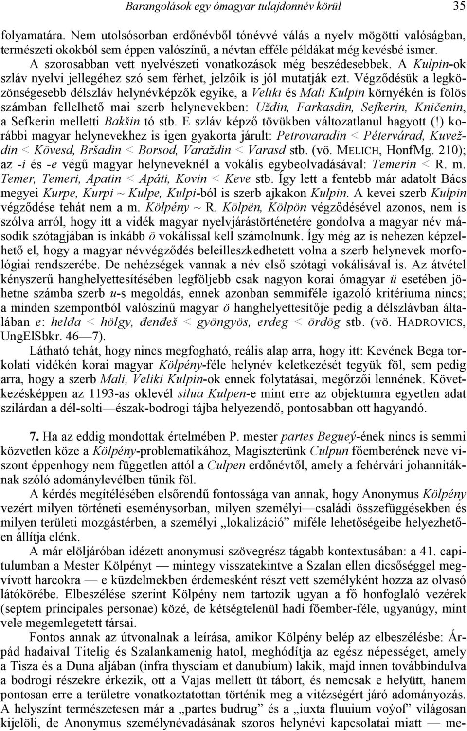 A Kulpin-ok szláv nyelvi jellegéhez szó sem férhet, jelz!ik is jól mutatják ezt. Végz!désük a legközönségesebb délszláv helynévképz!