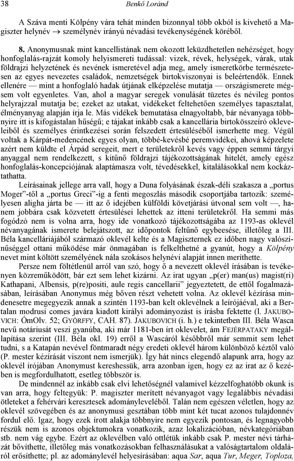 ismeretével adja meg, amely ismeretkörbe természetesen az egyes nevezetes családok, nemzetségek birtokviszonyai is beleértend!k. Ennek ellenére mint a honfoglaló hadak útjának elképzelése mutatja országismerete mégsem volt egyenletes.