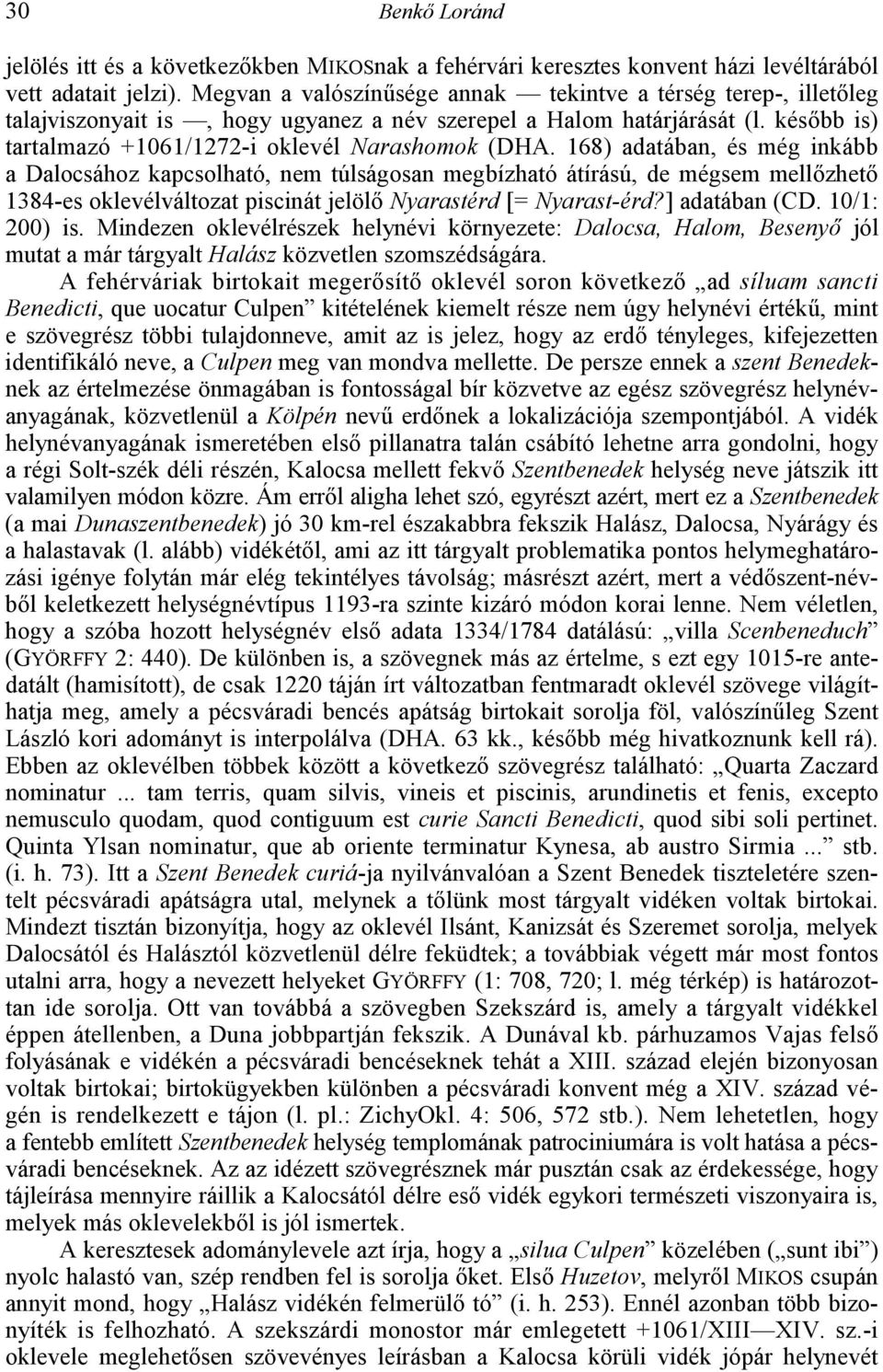 168) adatában, és még inkább a Dalocsához kapcsolható, nem túlságosan megbízható átírású, de mégsem mell!zhet! 1384-es oklevélváltozat piscinát jelöl! Nyarastérd [= Nyarast-érd?] adatában (CD.