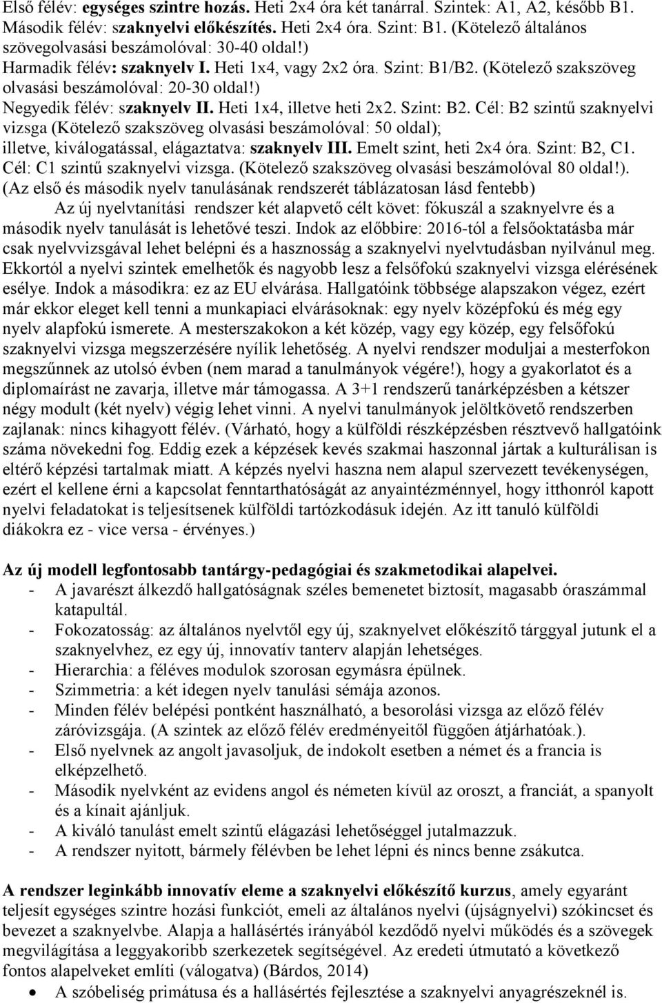 ) Negyedik félév: szaknyelv II. Heti 1x4, illetve heti 2x2. Szint: B2.