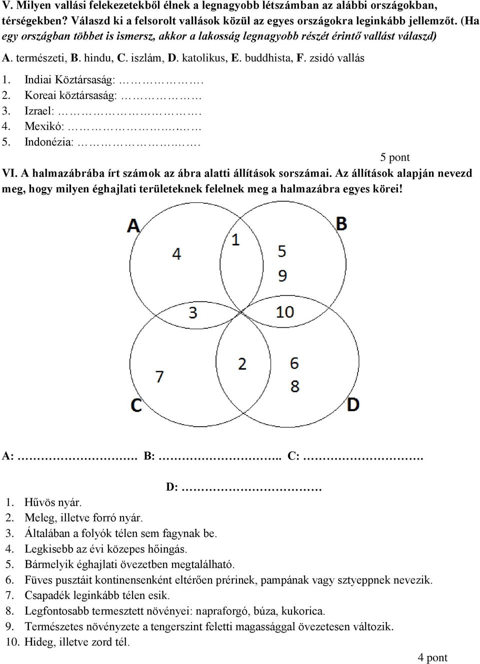 2. Koreai köztársaság: 3. Izrael:. 4. Mexikó:.. 5. Indonézia:.. 5 pont VI. A halmazábrába írt számok az ábra alatti állítások sorszámai.